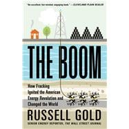 The Boom How Fracking Ignited the American Energy Revolution and Changed the World 9781451692297