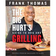 The Big Hurt's Guide to Bbq and Grilling 9781629372297