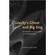 Gravity's Ghost and Big Dog: Scientific Discovery and Social Analysis in Twenty-first Century 9780226052298