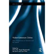 Violent Extremism Online: New Perspectives on Terrorism and the Internet 9781138912298