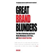 Great Brand Blunders: The Worst Marketing and Social Media Meltdowns of All Time...and How to Avoid Your Own 9781780592299