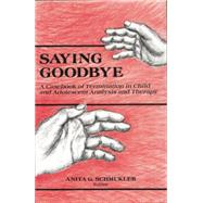 Saying Goodbye: A Casebook of Termination in Child and Adolescent Analysis and Therapy 9781138872301