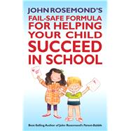 John Rosemond's Fail-Safe Formula for Helping Your Child Succeed in School 9781449422301