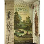 In Search of Rex Whistler : His Life and His Work 9780711232303