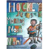 Hockey Morning, Noon and Night 9781927502303