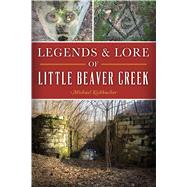 Legends & Lore of Little Beaver Creek 9781467142304