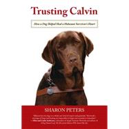 Trusting Calvin: How a Dog Helped Heal a Holocaust Survivor's Heart 9780762782307