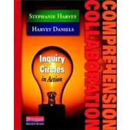 Comprehension & Collaboration: Inquiry Circles in Action 9780325012308