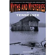 Myths and Mysteries of Tennessee True Stories of the Unsolved and Unexplained 9780762772308
