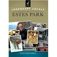 Legendary Locals of Estes Park 9781467102308
