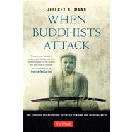 When Buddhists Attack : The Curious Relationship Between Zen and the Martial Arts 9784805312308
