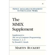 The MMIX Supplement Supplement to The Art of Computer Programming Volumes 1, 2, 3 by Donald E. Knuth 9780133992311