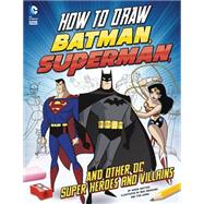 How to Draw Batman, Superman, and Other Dc Super Heroes and Villains 9781623702311