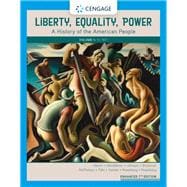Liberty, Equality, Power A History of the American People, Volume I: To 1877, Enhanced 9780357022313