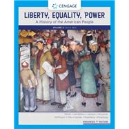 Liberty, Equality, Power A History of the American People, Volume 2: Since 1863, Enhanced 9780357022320