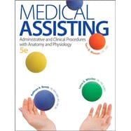 Medical Assisting: Administrative and Clinical Procedures with A&P Administrative and Clinical Procedures with Anatomy and Physiology 9780073402321