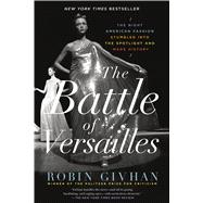 The Battle of Versailles The Night American Fashion Stumbled into the Spotlight and Made History 9781250062321