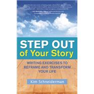 Step Out of Your Story Writing Exercises to Reframe and Transform Your Life 9781608682324