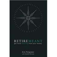 Retiremeant: Get More Meaning from Your Money 9781920292324