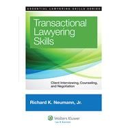 Transactional Lawyering Skills Client Interviewing, Counseling and Negotiation 9781454822325