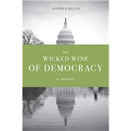 The Wicked Wine of Democracy: A Memoir of a Political Junkie, 1948-1995 9780295992327