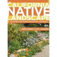 The California Native Landscape: The Homeowner's Design Guide to Restoring Its Beauty and Balance 9781604692327