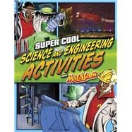 Super Cool Science and Engineering Activities With Max Axiom Super Scientist 9781623702328