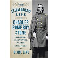 The Extraordinary Life of Charles Pomeroy Stone 9781594162329