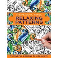 The Peaceful Pencil Relaxing Patterns 9780754832331