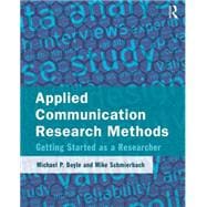 Applied Communication Research Methods: Getting Started as a Researcher 9780765642332