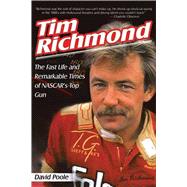 Tim Richmond : The Fast Life and Remarkable Times of NASCAR's Top Gun 9781613212332