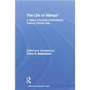 The Life of Alimqul: A Native Chronicle of Nineteenth Century Central Asia 9781138862333