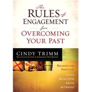 Rules of Engagement for Overcoming Your Past : Breaking Free from Guilt, Rejection, Abuse, and Betrayal 9781621362333