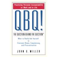 QBQ! the Question Behind the Question : Practicing Personal Accountability at Work and in Life 9780399152337