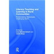 Literacy Teaching and Learning in Rural Communities: Problematizing Stereotypes, Challenging Myths 9781138822337