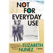 Not for Everyday Use: A Memoir 9781617752339