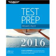 Private Pilot Test Prep 2016 Study & Prepare: Pass your test and know what is essential to become a safe, competent pilot ? from the most trusted source in aviation training 9781619542341