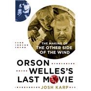 Orson Welles's Last Movie The Making of The Other Side of the Wind 9781250092342