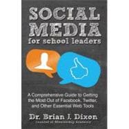 Social Media for School Leaders : A Comprehensive Guide to Getting the Most Out of Facebook, Twitter, and Other Essential Web Tools 9781118342343