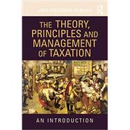 The Theory, Principles and Management of Taxation: An introduction 9780415432344