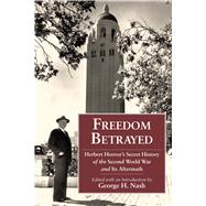 Freedom Betrayed : Herbert Hoover's Secret History of the Second World War and Its Aftermath 9780817912345