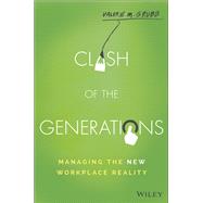 Clash of the Generations Managing the New Workplace Reality 9781119212348