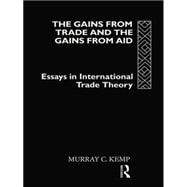 The Gains from Trade and the Gains from Aid: Essays in International Trade Theory 9780415862349