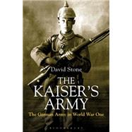 The Kaiser's Army The German Army in World War One 9781844862351