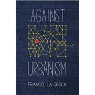 Against Urbanism 9781629632353