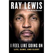 I Feel Like Going on: Life, Game, and Glory 9781501112355