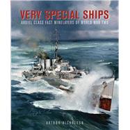 Very Special Ships: Abdiel-class Fast Minelayers of World War Two 9781848322356