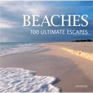 Beaches: 100 Ultimate Escapes 9780789322357