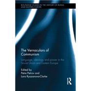 The Vernaculars of Communism: Language, Ideology and Power in the Soviet Union and Eastern Europe 9781138792357