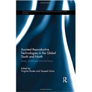 Assisted Reproductive Technologies in the Global South and North: Issues, Challenges and the Future 9781138932357